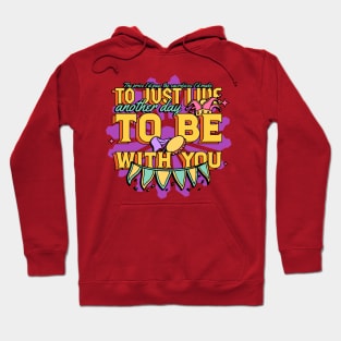 To just live another day to be with you. Hoodie